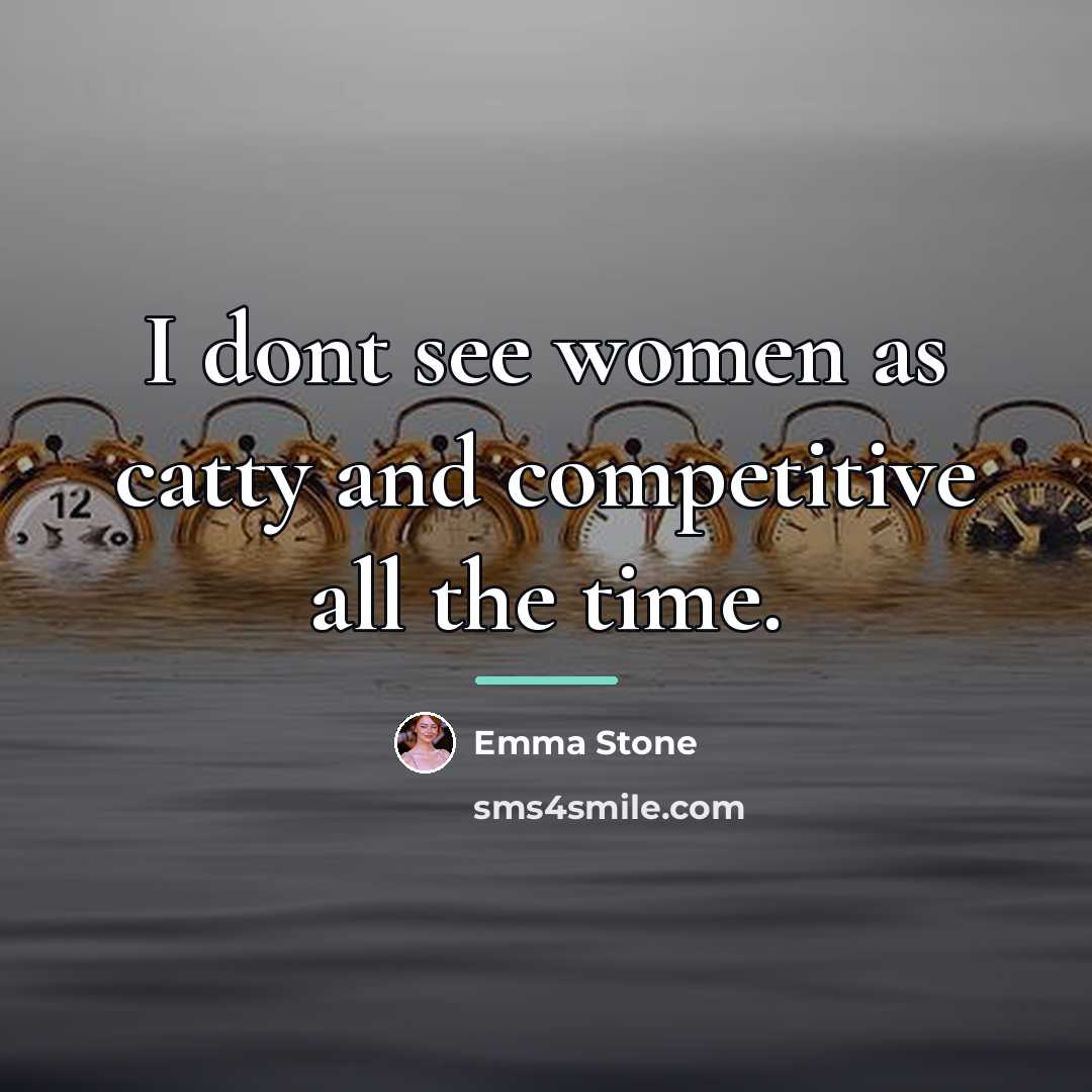 “I dont see women as catty and competitive all the…” quote by Emma Stone