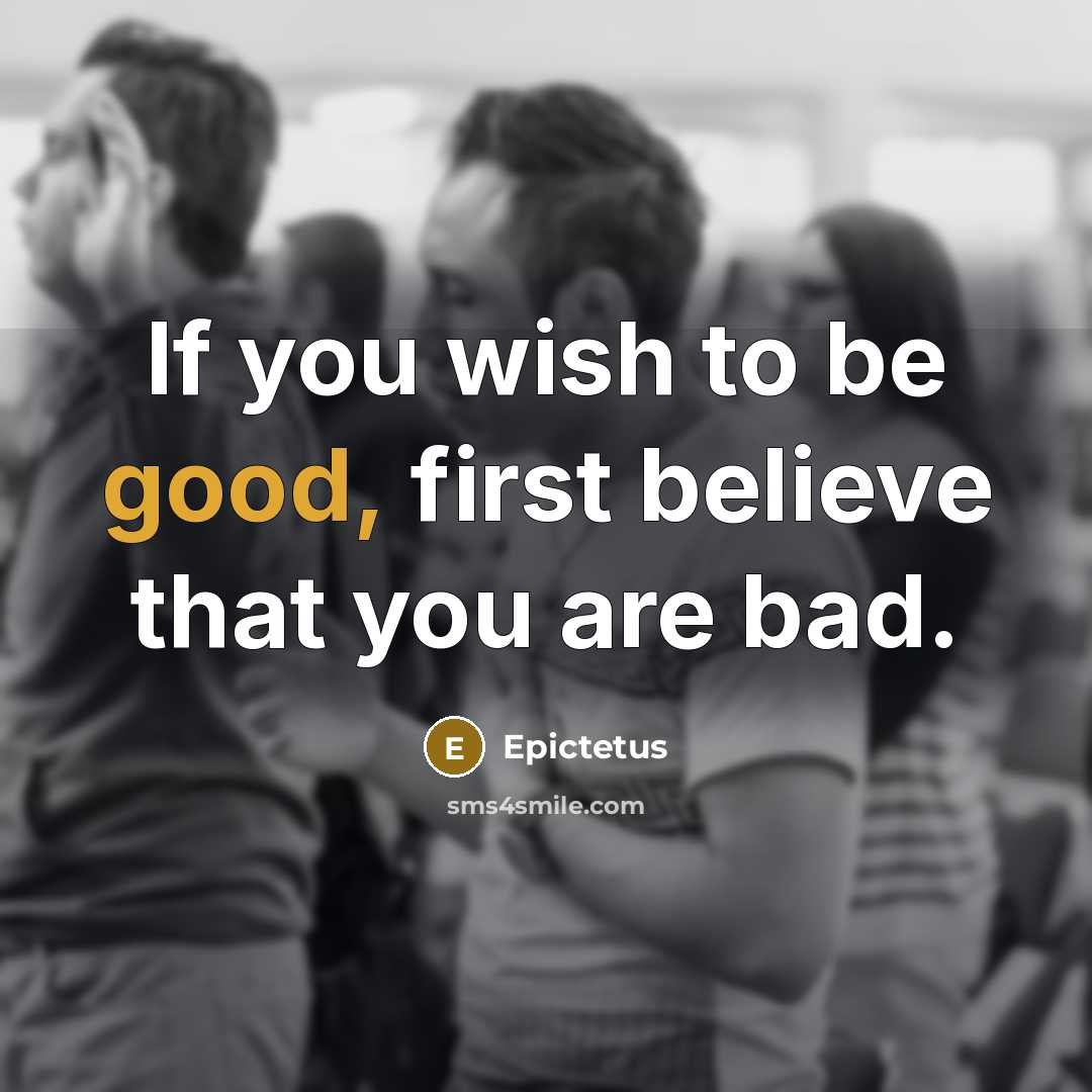 “If you wish to be good, first believe that you…” quote by Epictetus