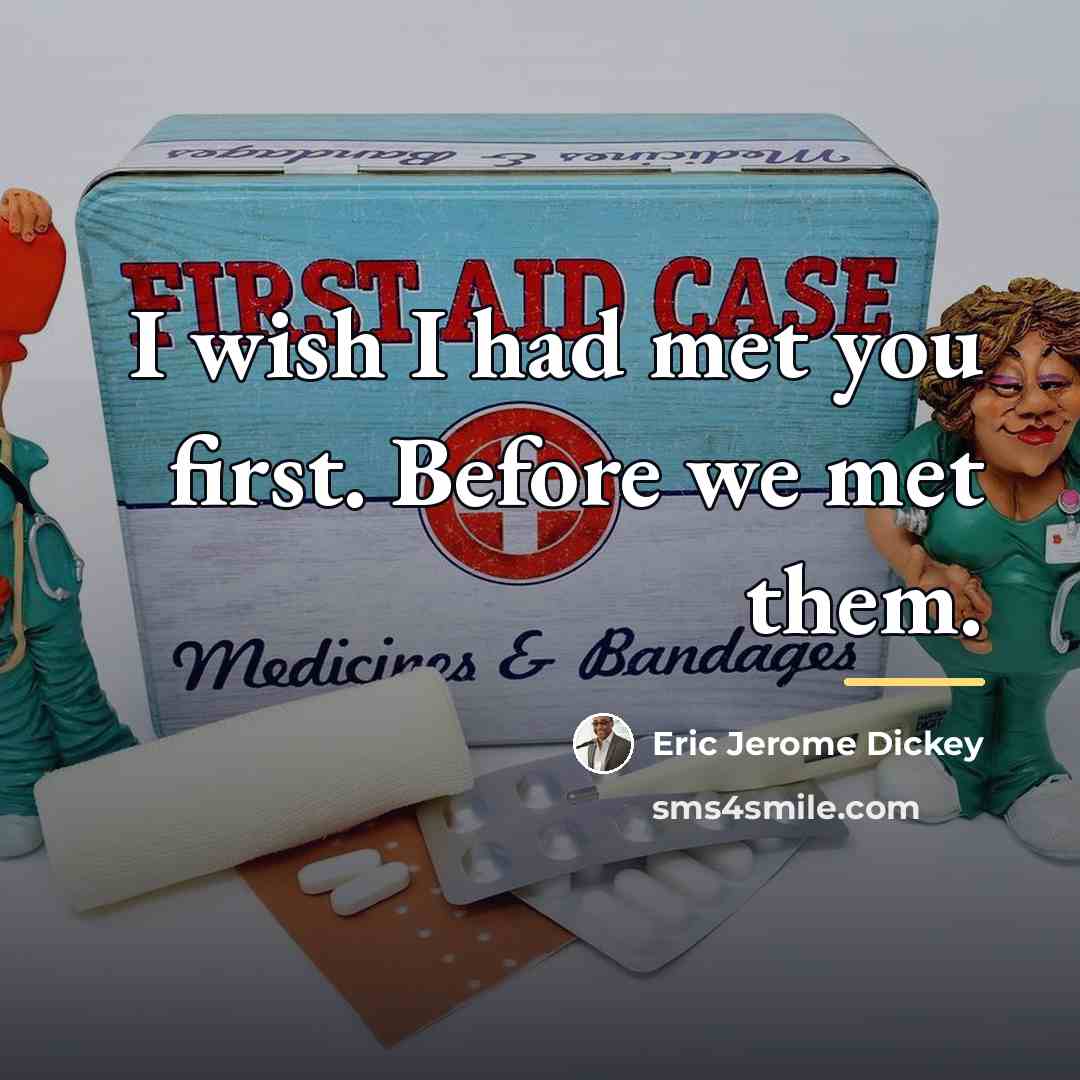“I wish I had met you first. Before we met…” quote by Eric Jerome Dickey