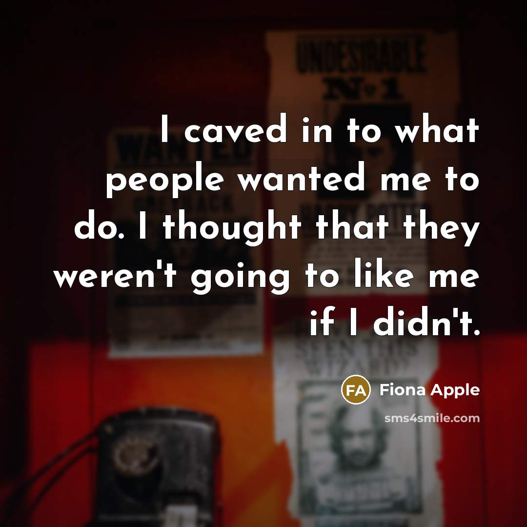 “I caved in to what people wanted me to do.…” quote by Fiona Apple