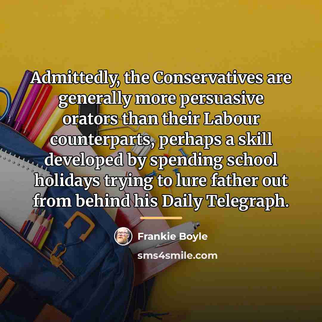 “Admittedly, the Conservatives are generally more persuasive orators than their…” quote by Frankie Boyle