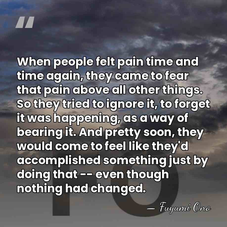 When people felt pain time and time again, they came to fear&hellip; - Fuyumi Ono