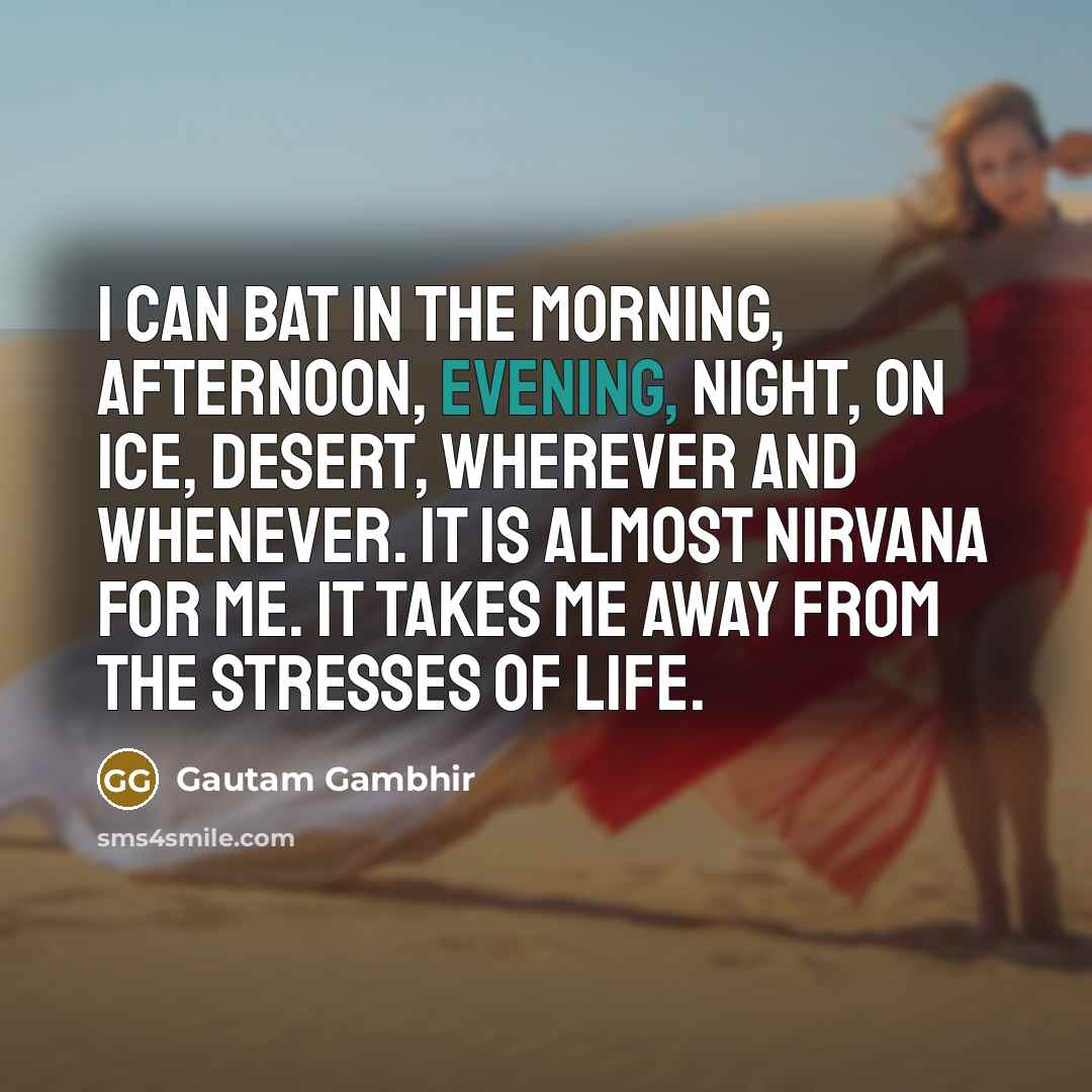“I can bat in the morning, afternoon, evening, night, on…” quote by Gautam Gambhir