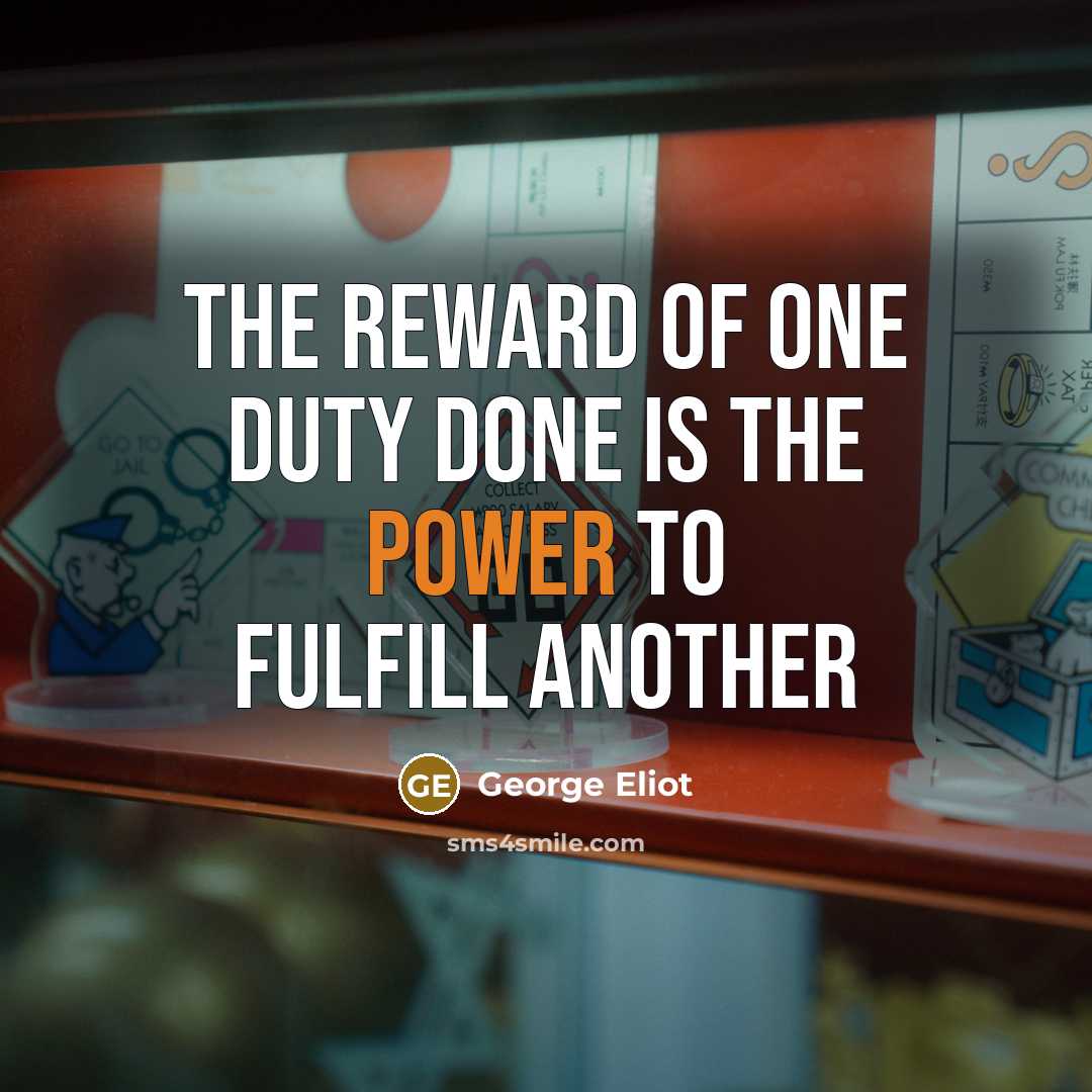 “The reward of one duty done is the power to…” quote by George Eliot