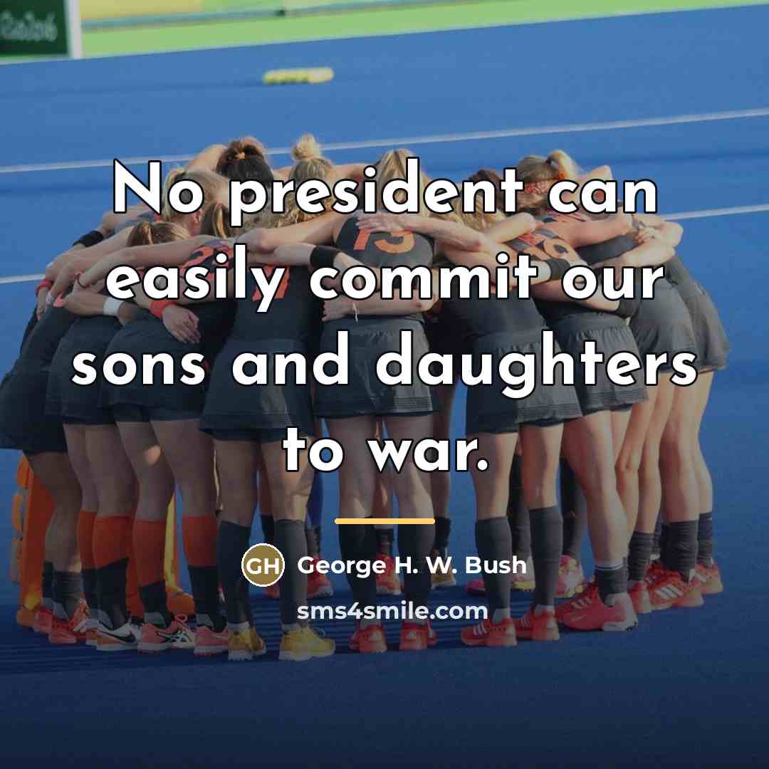 “No president can easily commit our sons and daughters to…” quote by George H. W. Bush
