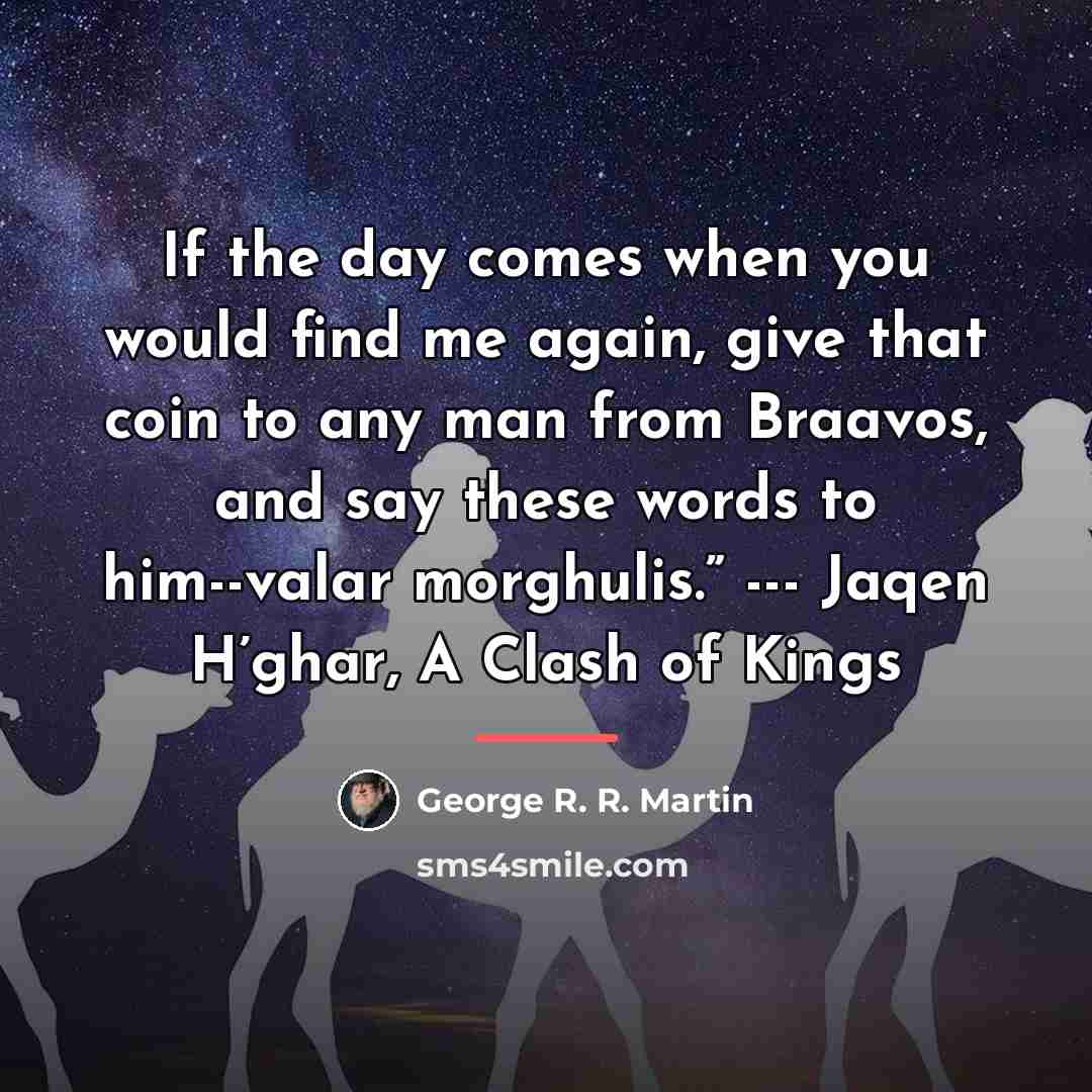 “If the day comes when you would find me again,…” quote by George R. R. Martin