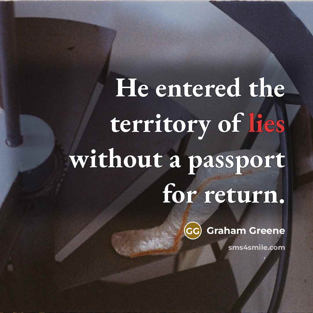 “He entered the territory of lies without a passport for…” quote by Graham Greene