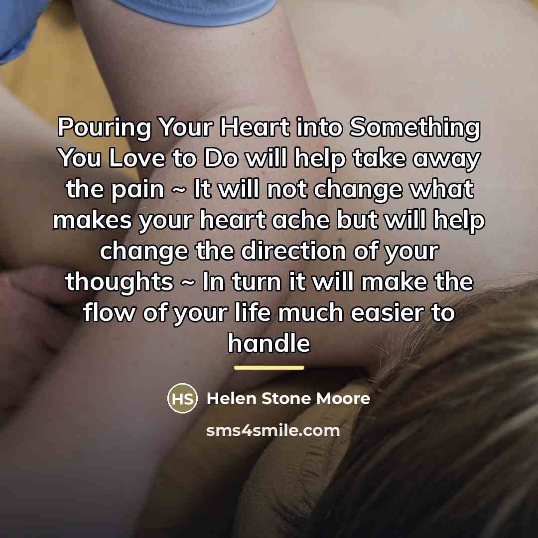 “Pouring Your Heart into Something You Love to Do will…” quote by Helen Stone Moore