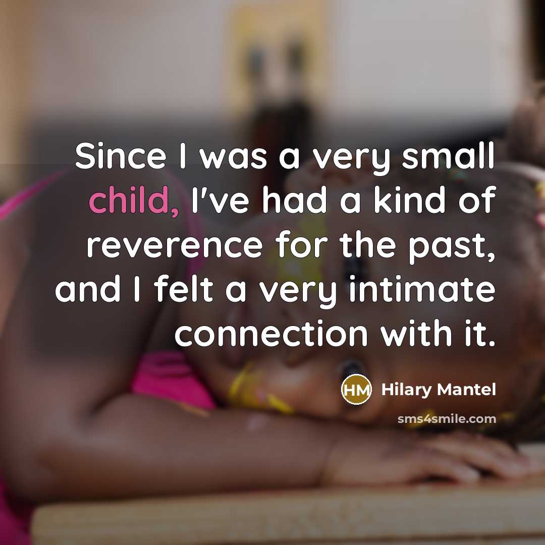 “Since I was a very small child, I've had a…” quote by Hilary Mantel