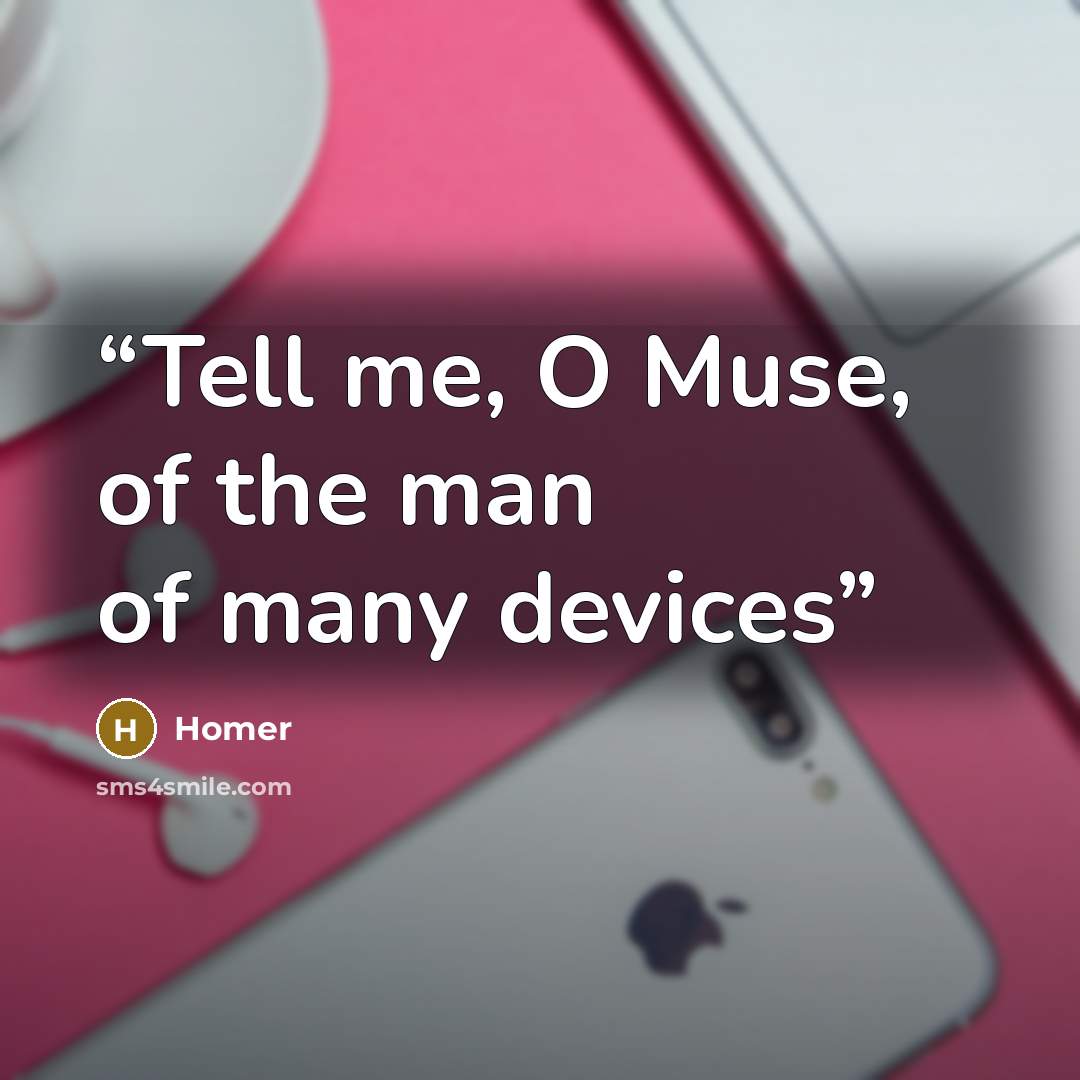 “Tell me, O Muse, of the man of many devices” quote by Homer