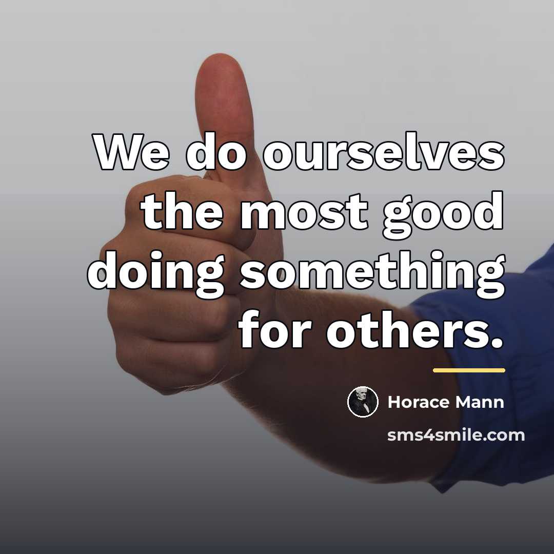 “We do ourselves the most good doing something for others.…” quote by Horace Mann