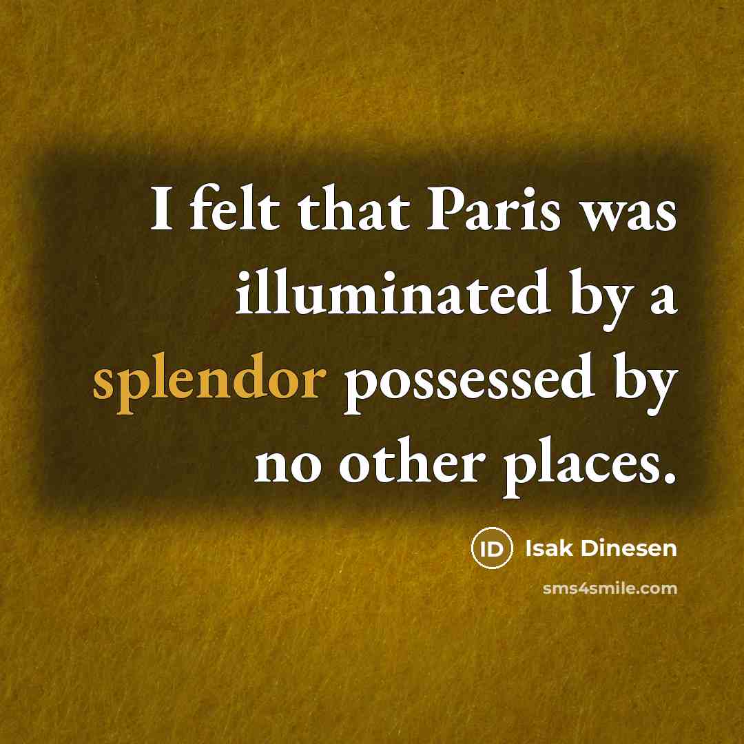 “I felt that Paris was illuminated by a splendor possessed…” quote by Isak Dinesen