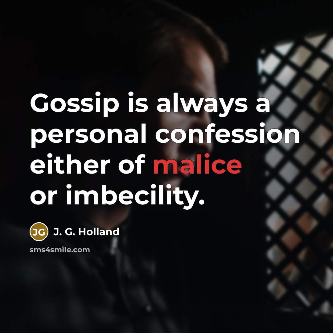“Gossip is always a personal confession either of malice or…” quote by J. G. Holland
