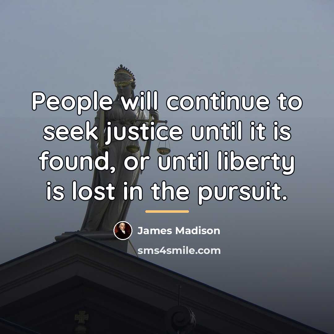 “People will continue to seek justice until it is found,…” quote by James Madison