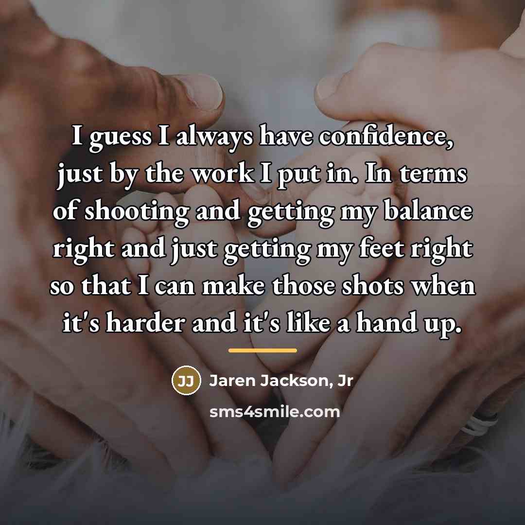 “I guess I always have confidence, just by the work…” quote by Jaren Jackson, Jr