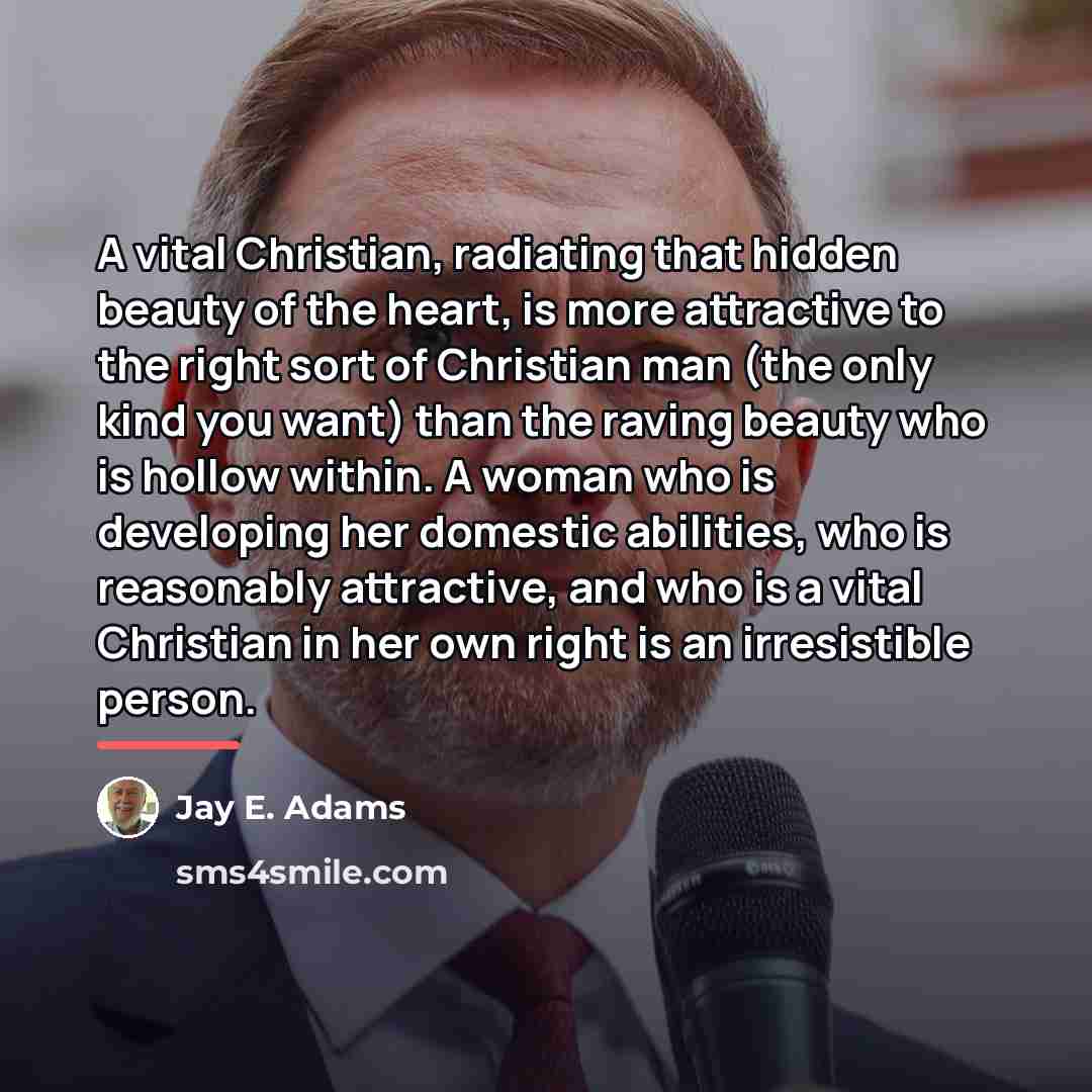 “A vital Christian, radiating that hidden beauty of the heart,…” quote by Jay E. Adams