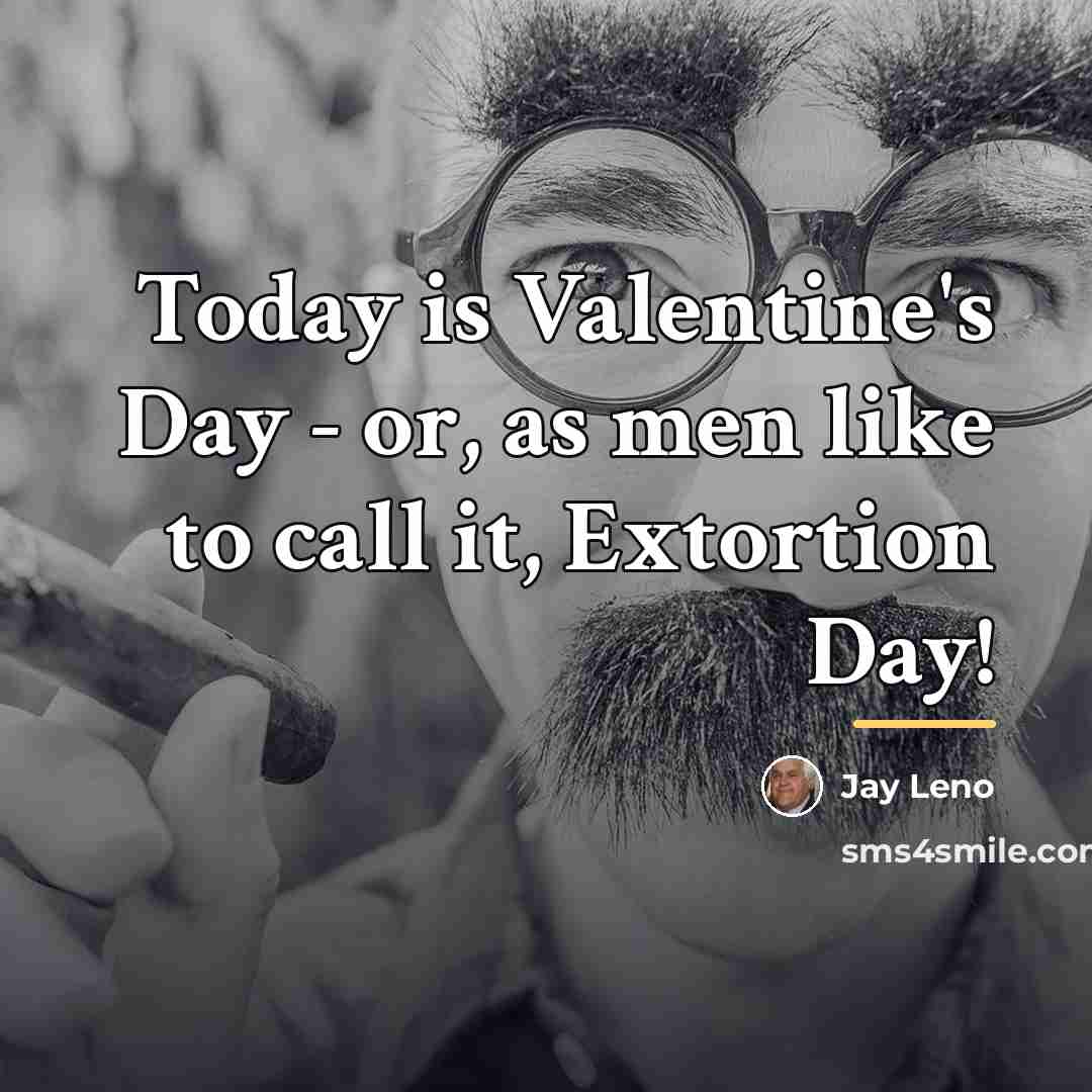 “Today is Valentine's Day - or, as men like to…” quote by Jay Leno