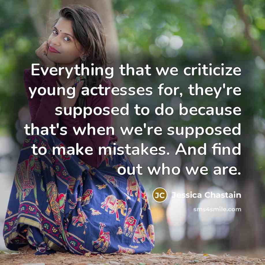“Everything that we criticize young actresses for, they're supposed to…” quote by Jessica Chastain
