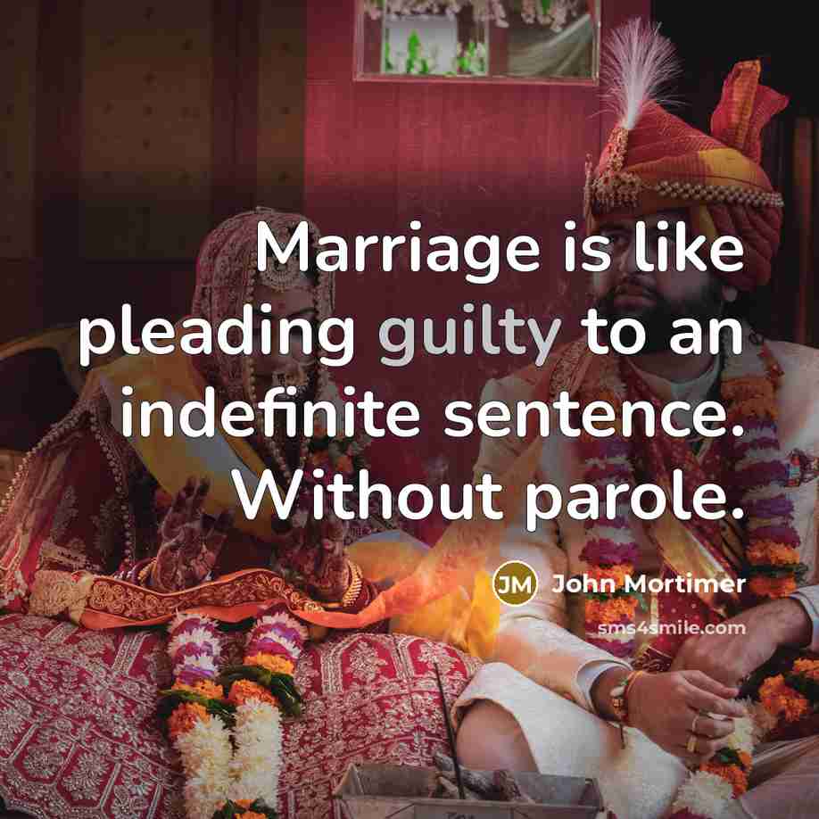 “Marriage is like pleading guilty to an indefinite sentence. Without…” quote by John Mortimer
