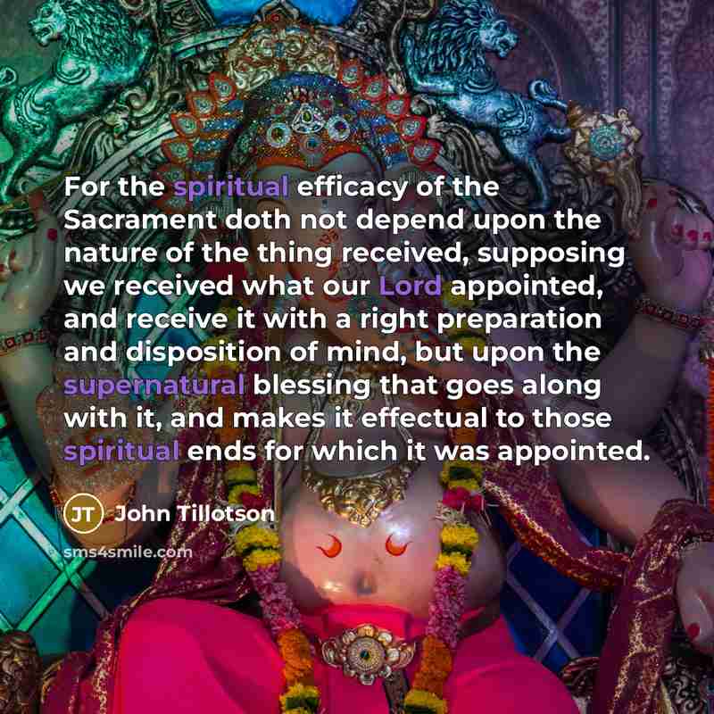 “For the spiritual efficacy of the Sacrament doth not depend…” quote by John Tillotson