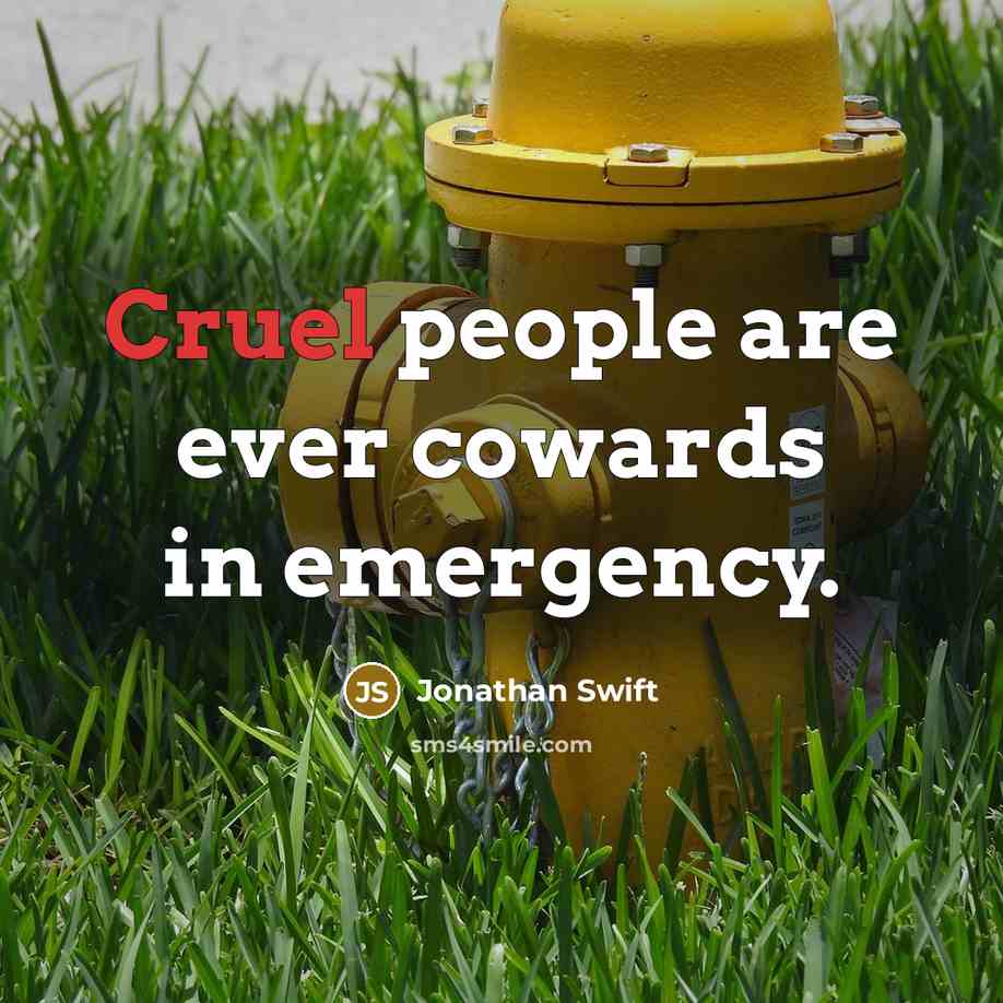 “Cruel people are ever cowards in emergency.…” quote by Jonathan Swift