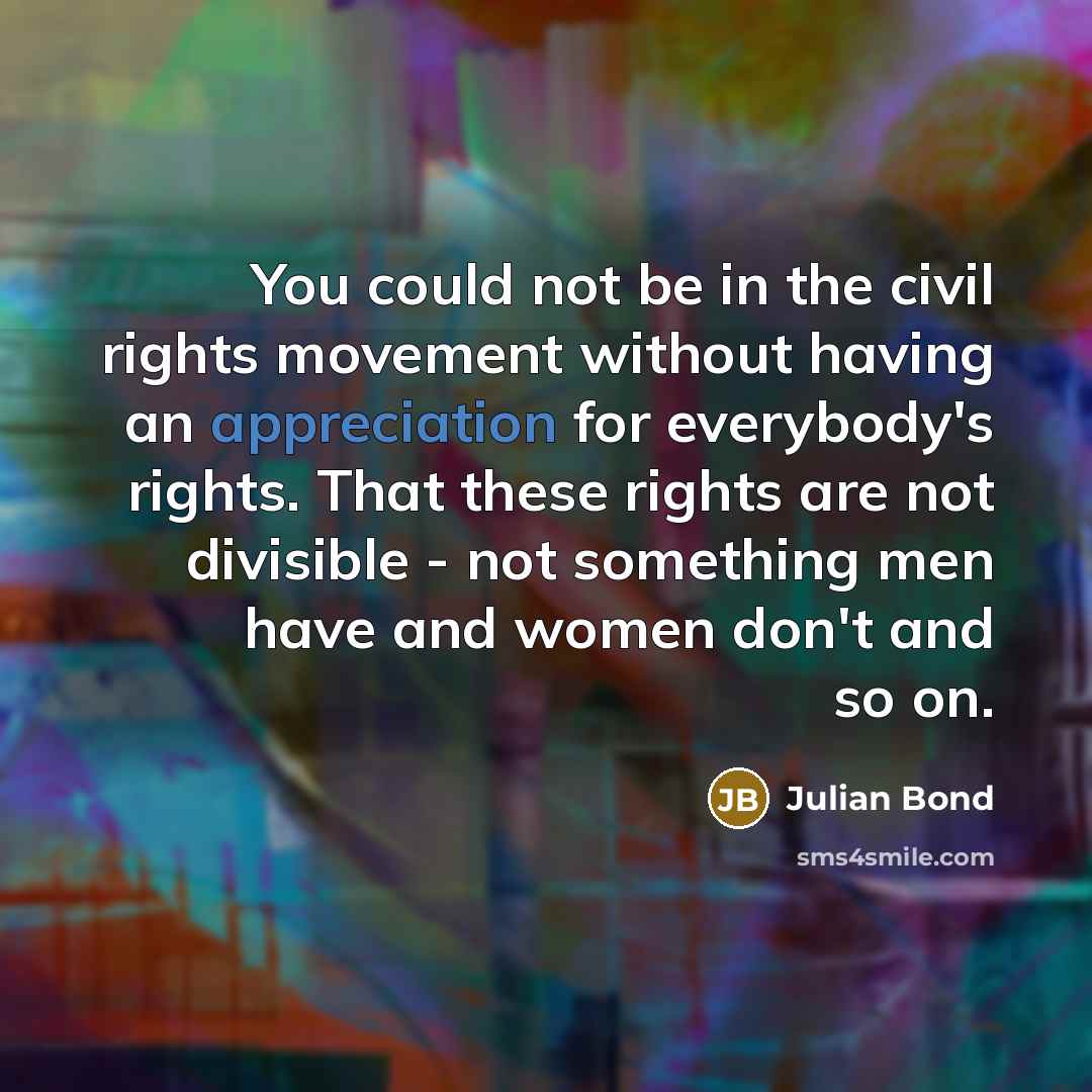 “You could not be in the civil rights movement without…” quote by Julian Bond