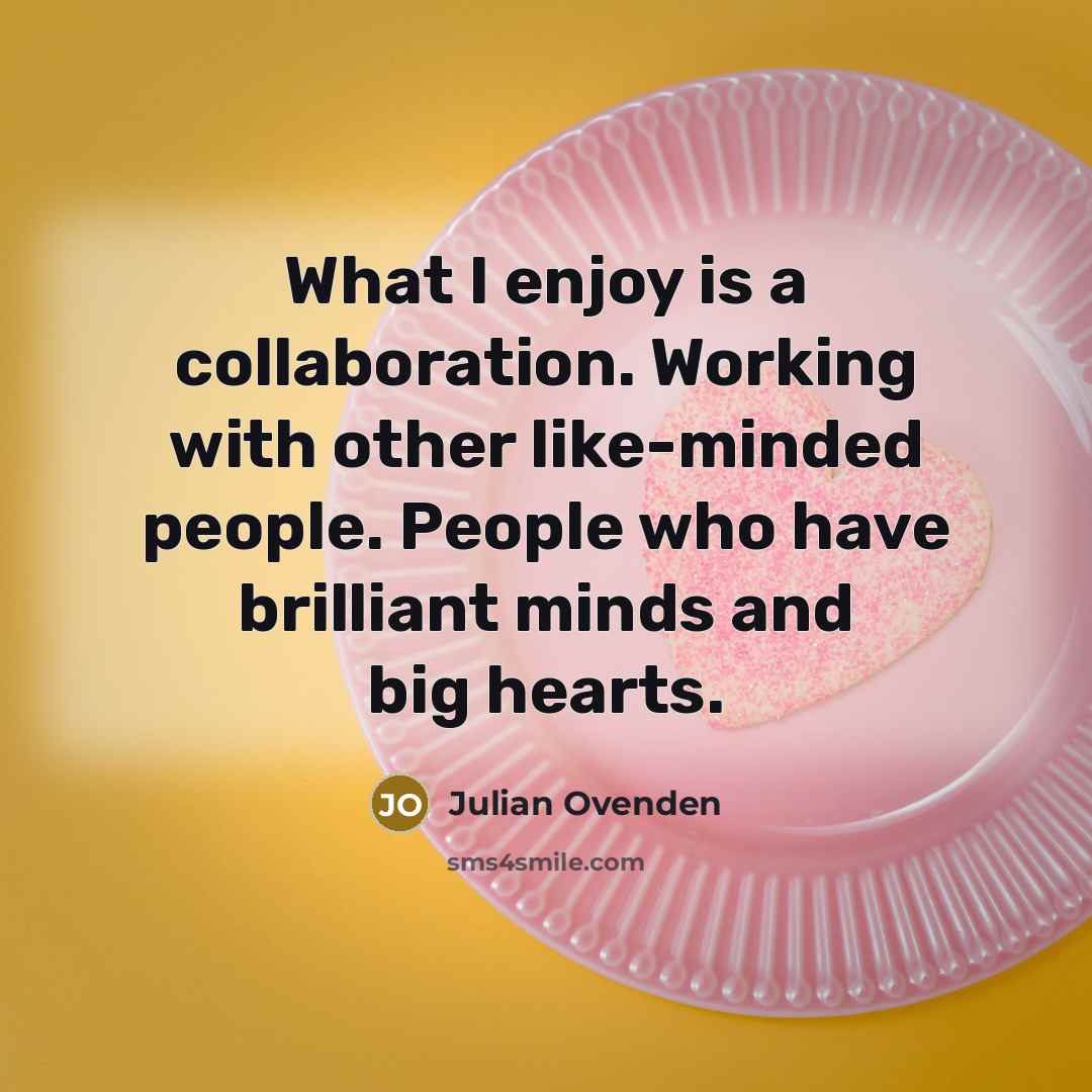 “What I enjoy is a collaboration. Working with other like-minded…” quote by Julian Ovenden