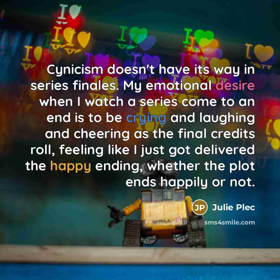 “Cynicism doesn't have its way in series finales. My emotional…” quote by Julie Plec