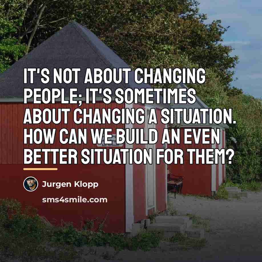 “It's not about changing people; it's sometimes about changing a…” quote by Jurgen Klopp