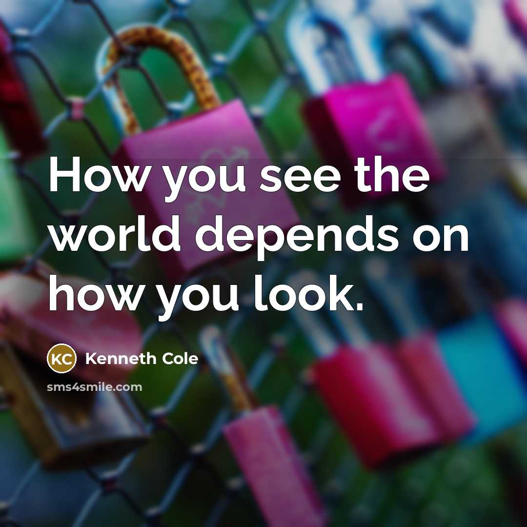 “How you see the world depends on how you look.…” quote by Kenneth Cole