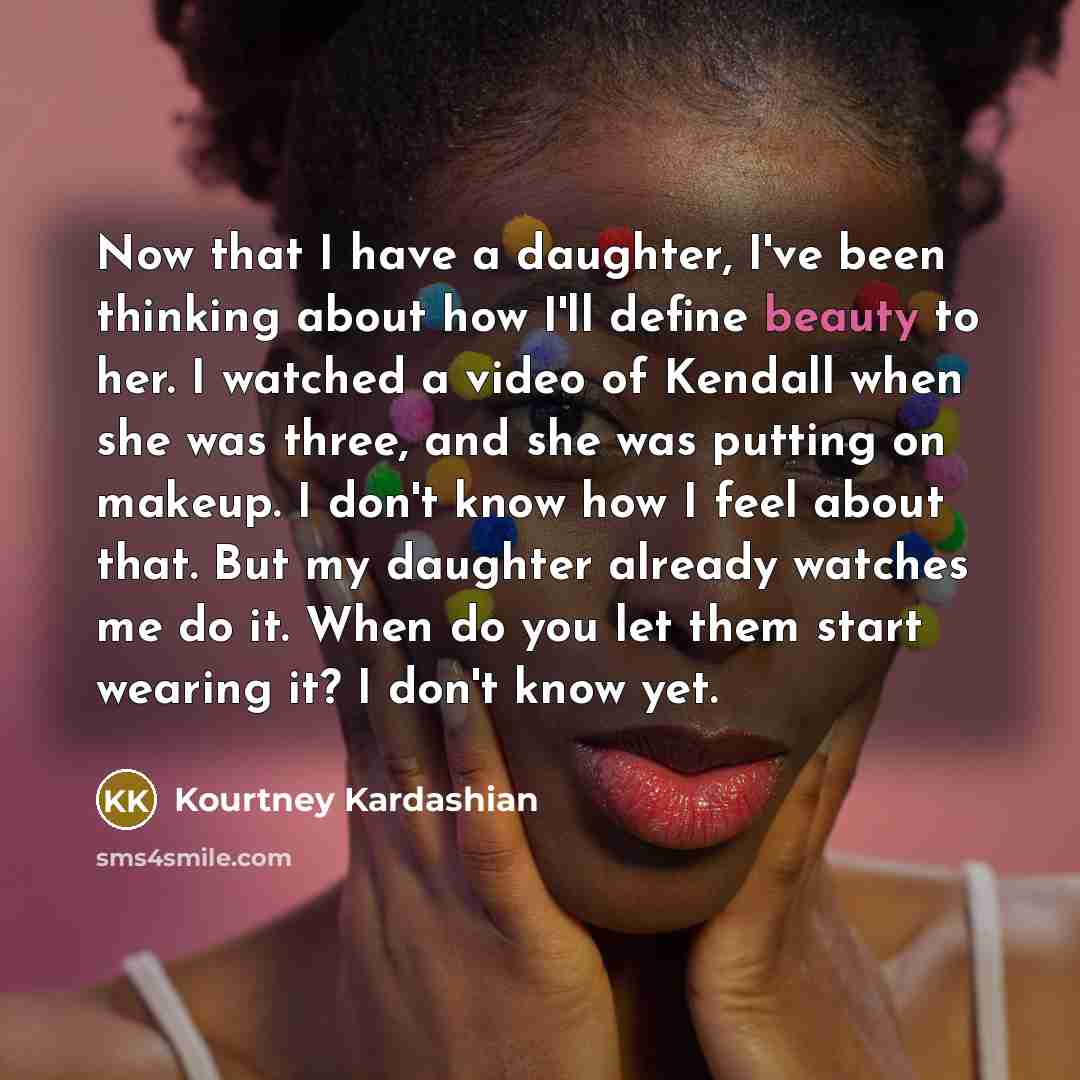 “Now that I have a daughter, I've been thinking about…” quote by Kourtney Kardashian