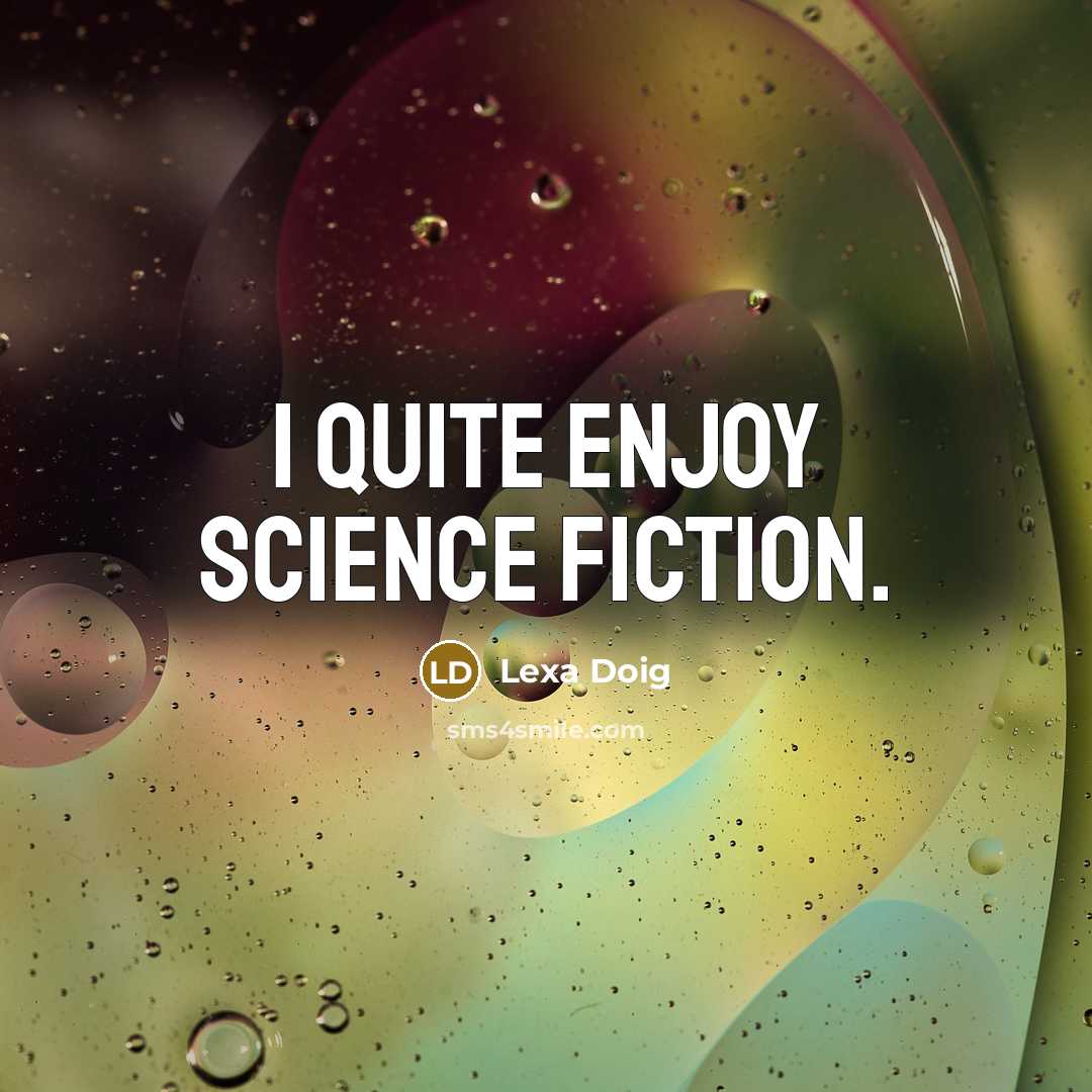 “I quite enjoy science fiction.…” quote by Lexa Doig