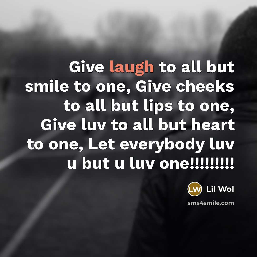 “Give laugh to all but smile to one, Give cheeks…” quote by Lil Wol