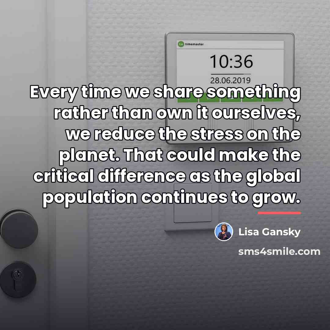 “Every time we share something rather than own it ourselves,…” quote by Lisa Gansky