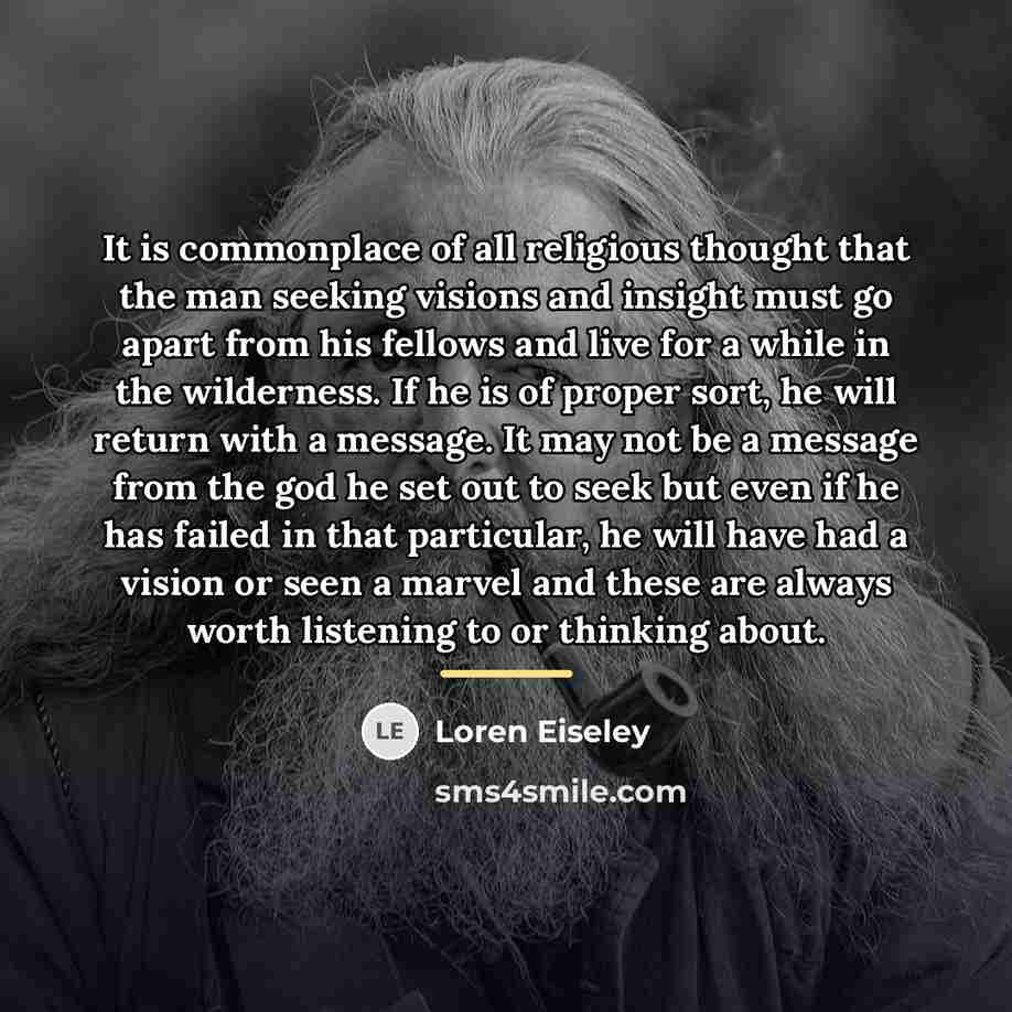 “It is commonplace of all religious thought that the man…” quote by Loren Eiseley
