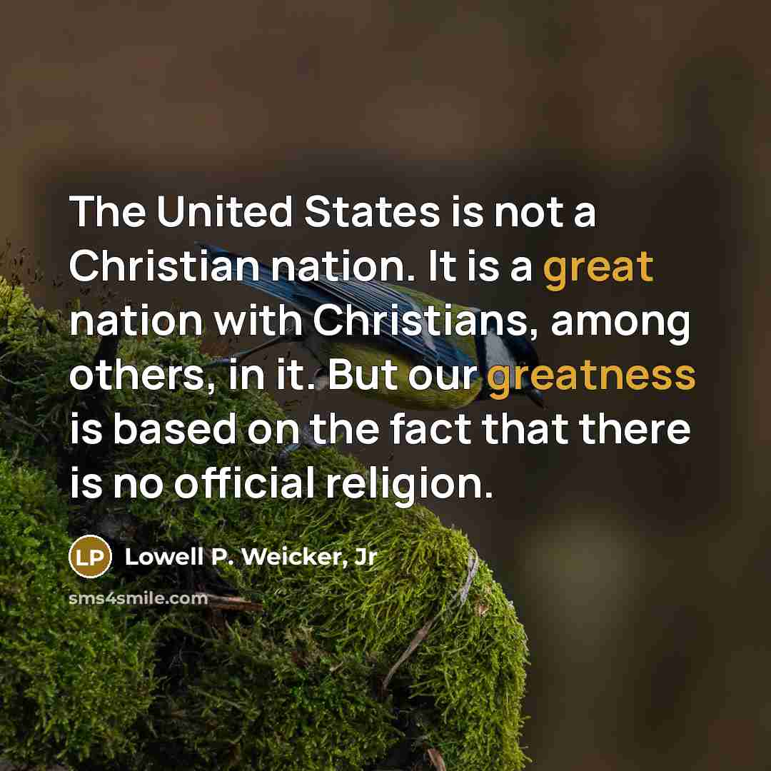 “The United States is not a Christian nation. It is…” quote by Lowell P. Weicker, Jr