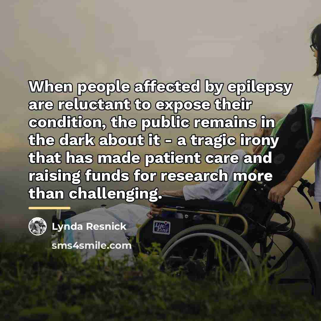 “When people affected by epilepsy are reluctant to expose their…” quote by Lynda Resnick