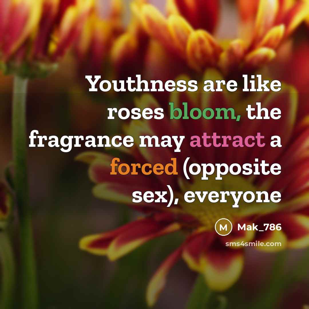 “Youthness are like roses bloom, the fragrance may attract a…” quote by Mak_786