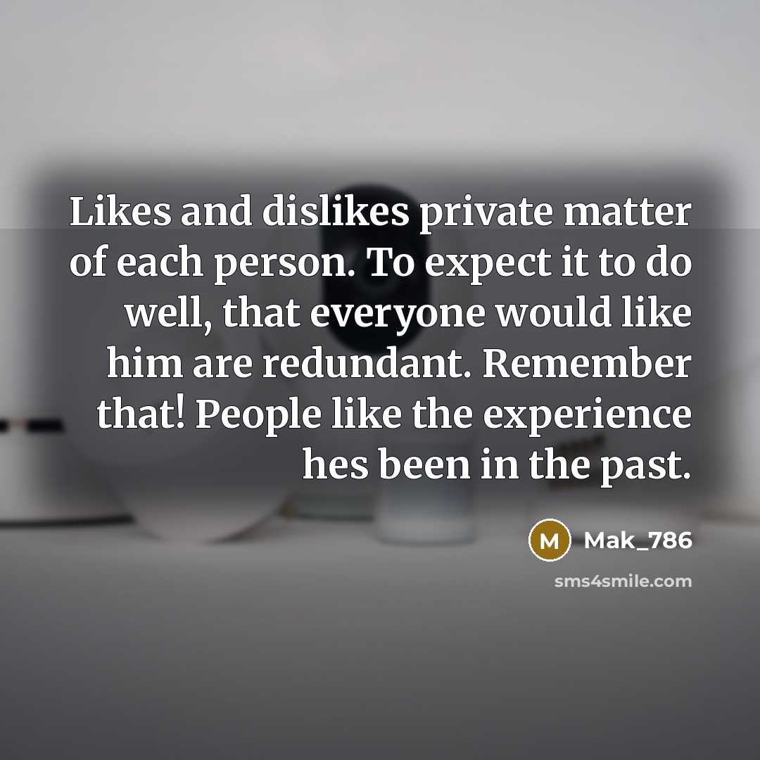 “Likes and dislikes private matter of each person. To expect…” quote by Mak_786