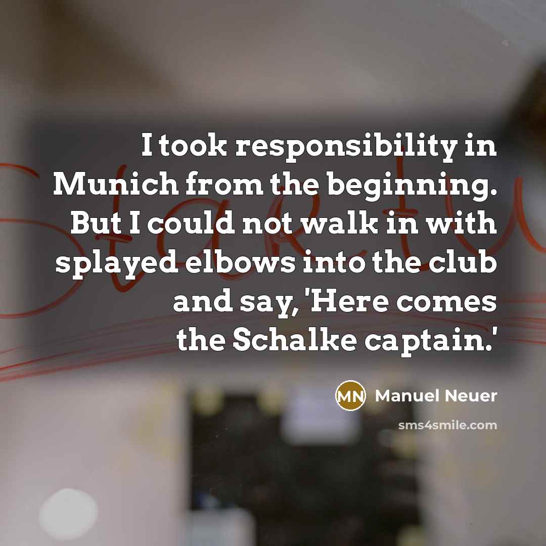 “I took responsibility in Munich from the beginning. But I…” quote by Manuel Neuer