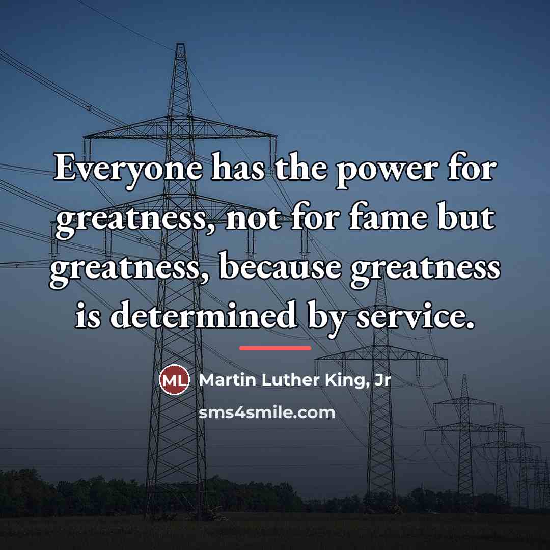 “Everyone has the power for greatness, not for fame but…” quote by Martin Luther King, Jr
