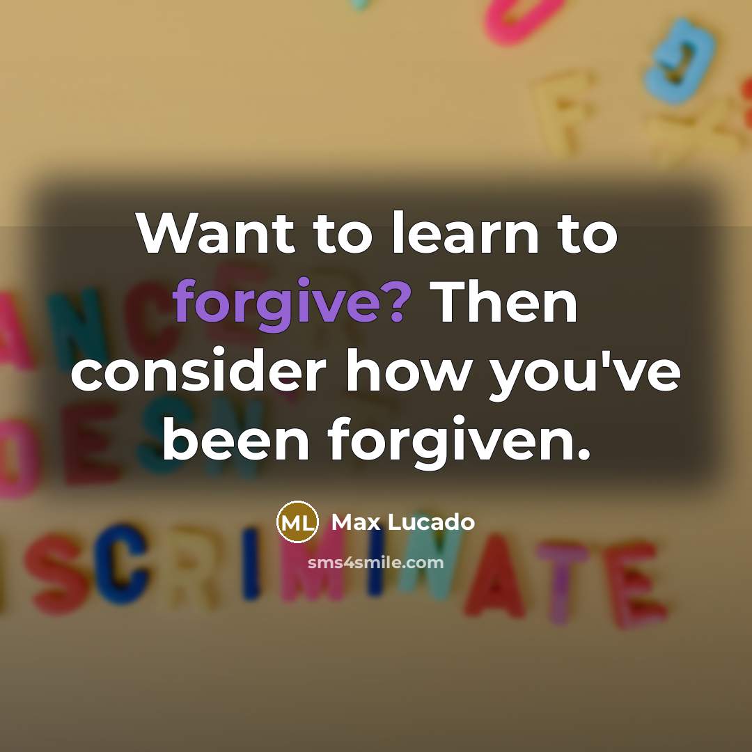 “Want to learn to forgive? Then consider how you've been…” quote by Max Lucado