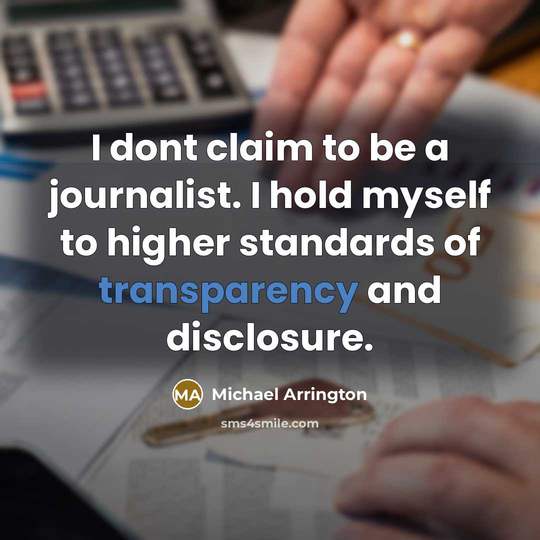 “I dont claim to be a journalist. I hold myself…” quote by Michael Arrington
