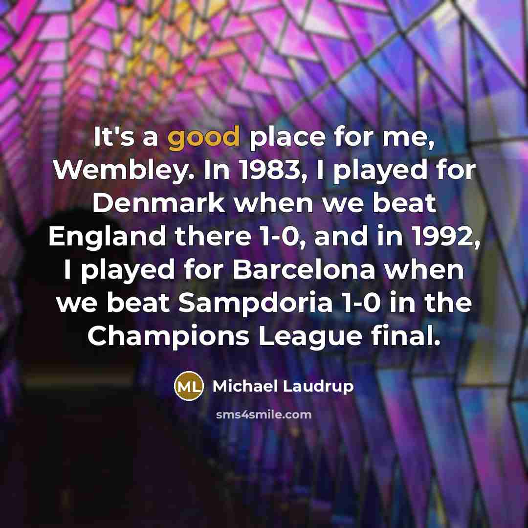 “It's a good place for me, Wembley. In 1983, I…” quote by Michael Laudrup