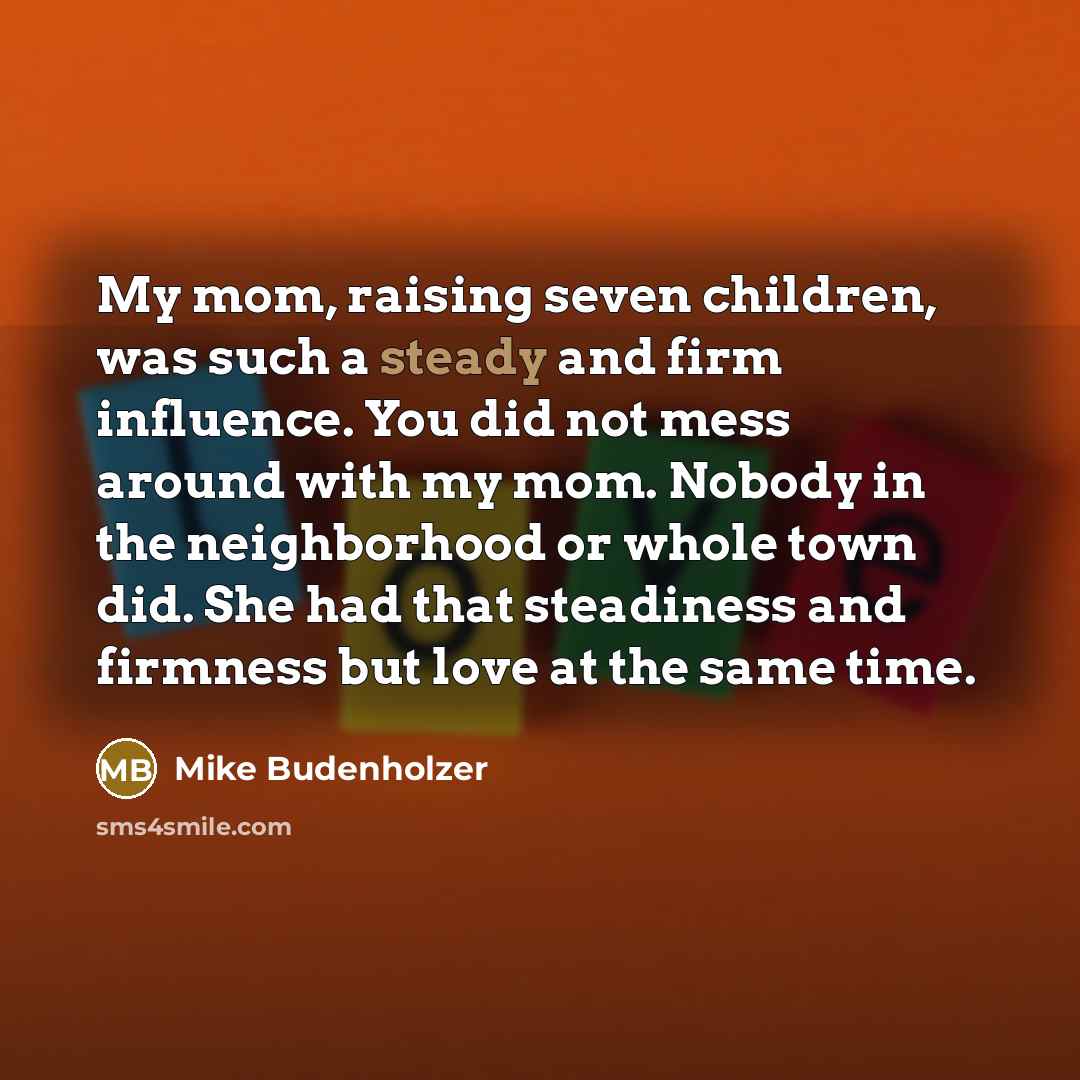“My mom, raising seven children, was such a steady and…” quote by Mike Budenholzer
