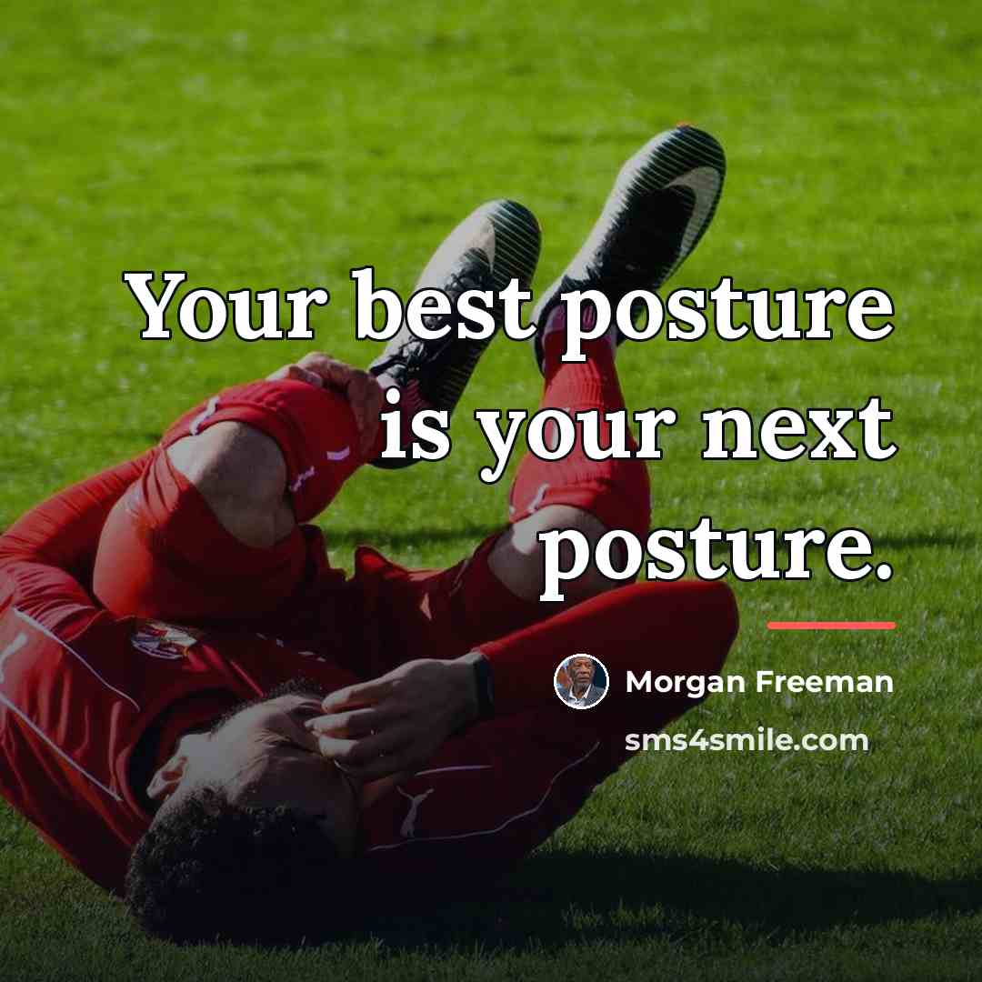 “Your best posture is your next posture.…” quote by Morgan Freeman