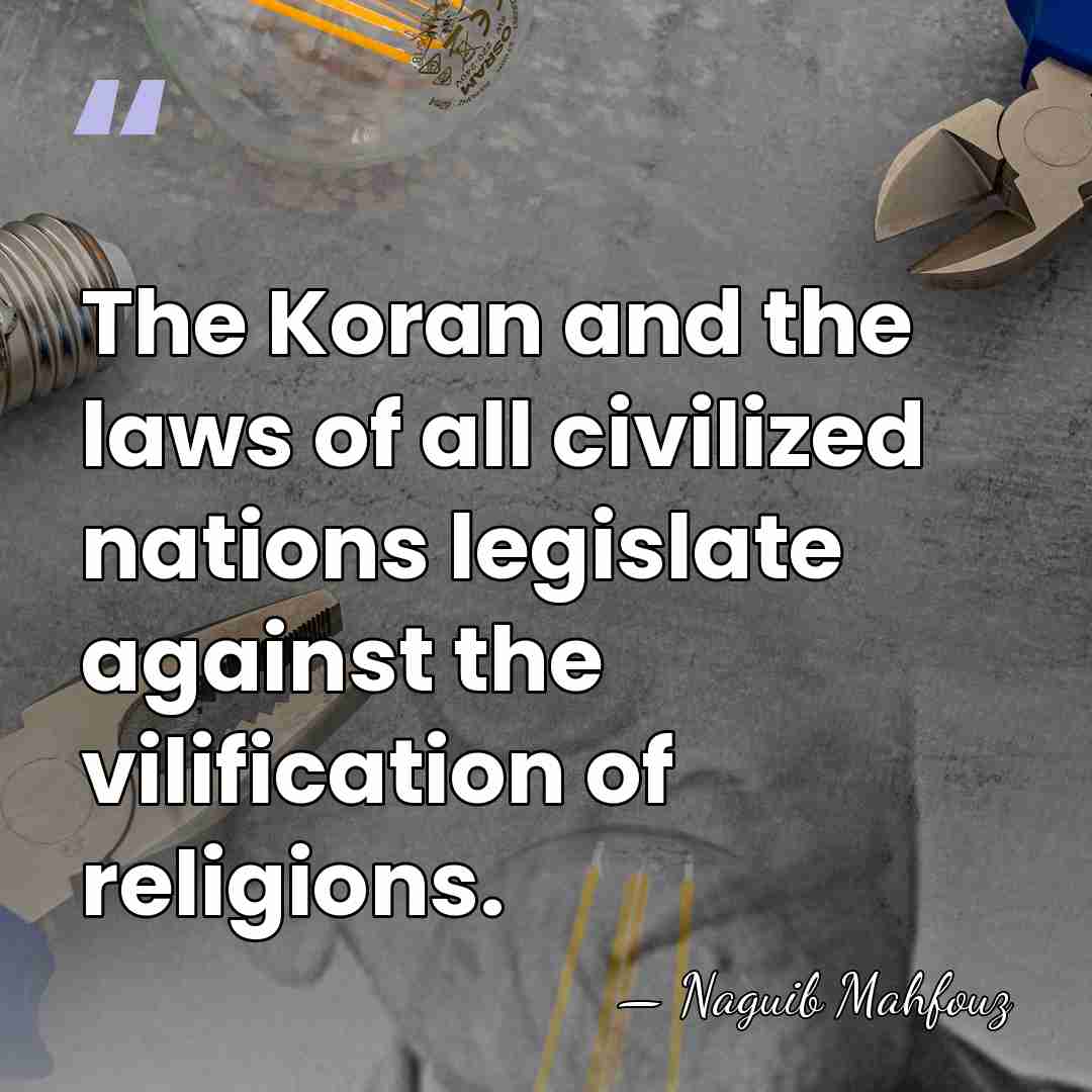 The Koran and the laws of all civilized nations legislate against the&hellip; - Naguib Mahfouz