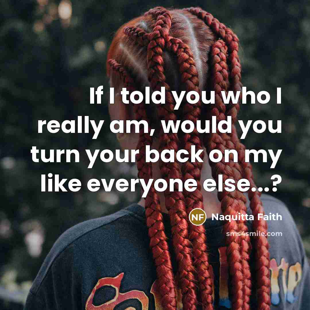 “If I told you who I really am, would you…” quote by Naquitta Faith