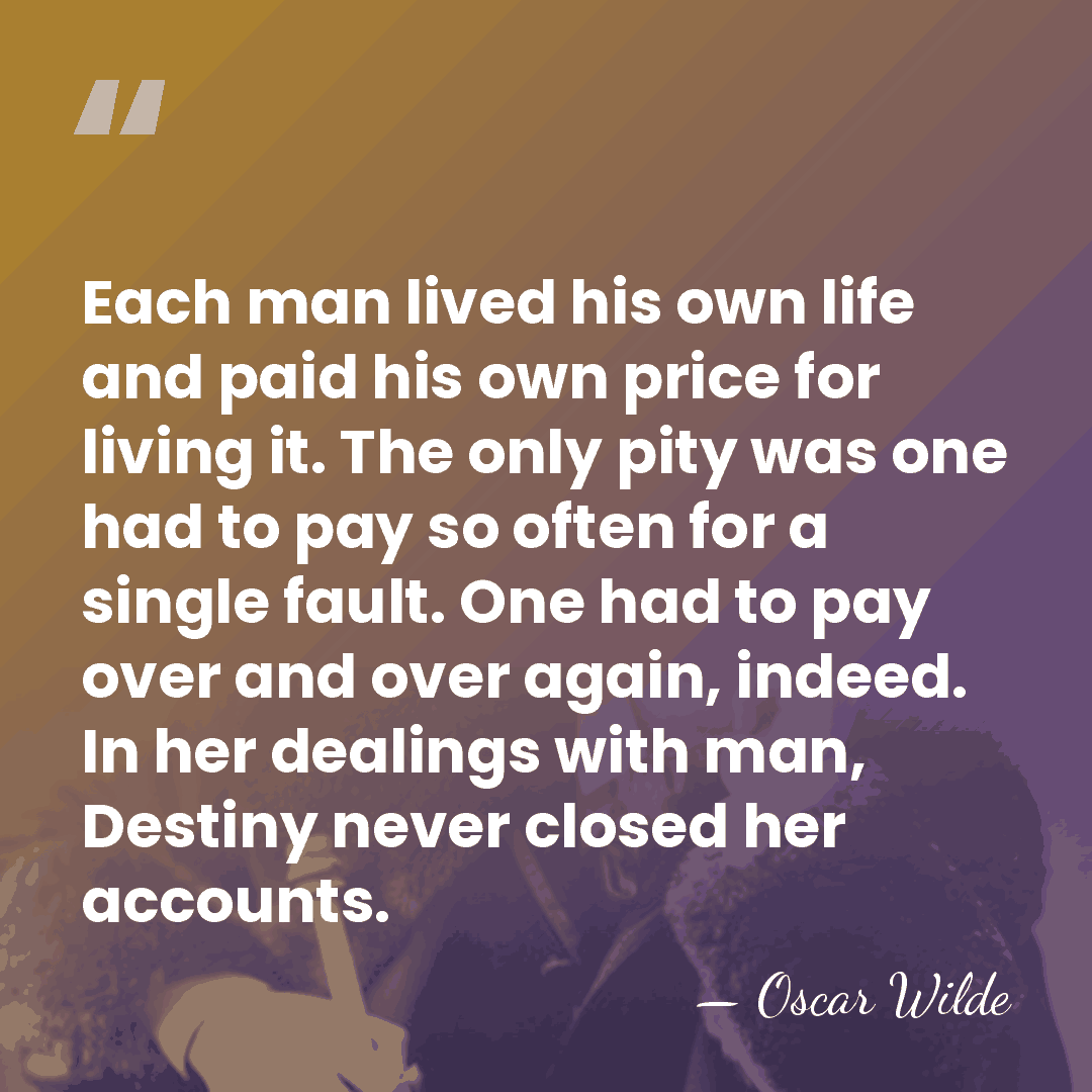 Each man lived his own life and paid his own price for&hellip; - Oscar Wilde