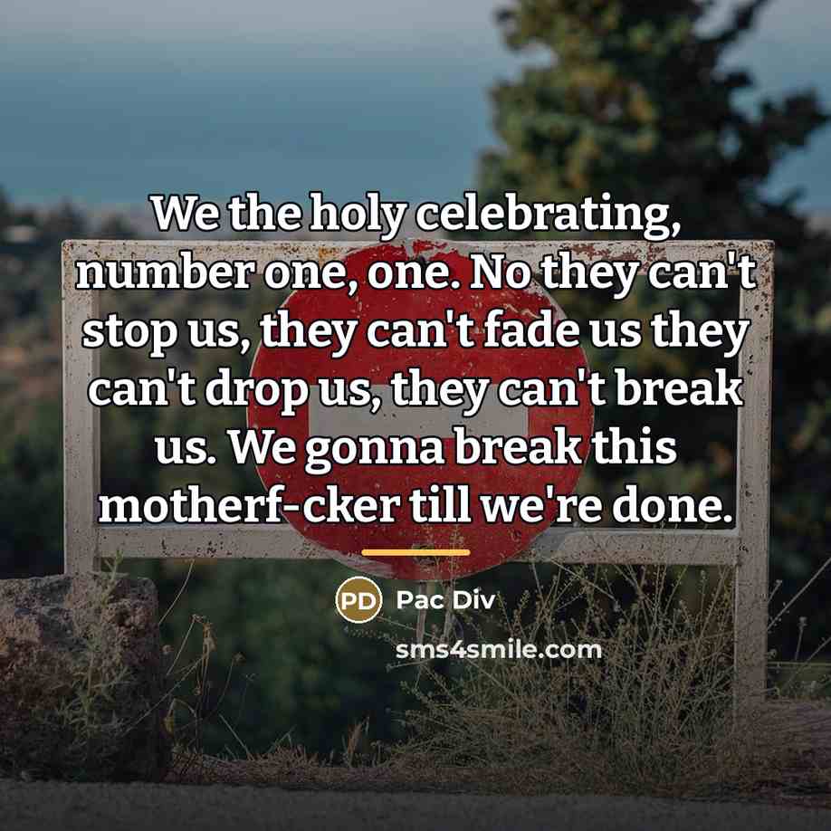 “We the holy celebrating, number one, one. No they can't…” quote by Pac Div